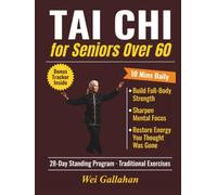 Tai Chi for Seniors Over 60: A 28-Day Standing Program of 10 Mins Traditional Exercises and Daily Workouts to Build Full-Body Strength, Sharpen Mental Focus, and Restore Energy You Thought Was Gone