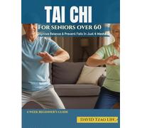 Tai Chi for Seniors Over 60: A 4-Week Beginner’s Guide to Improve Balance, Prevent Falls & Reduce Joint Pain - Gentle At-Home Exercises With Chair Modifications