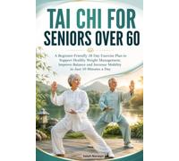 TAI CHI FOR SENIORS OVER 60: A Beginner Friendly 28 Day Exercise Plan to Support Healthy Weight Management, Improve Balance and Increase Mobility in Just 10 Minutes a Day