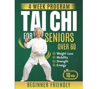 Tai Chi for Seniors Over 60: A Beginner-Friendly 4-Week Program with Step-by-Step Illustrations to Support Balance, Improve Mobility, and Move with Confidence - Just 10 Minutes a Day