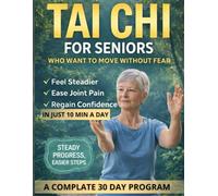 Tai Chi for Seniors Over 60: A Complete 30-Day Program to Burn Fat, Regain Balance & Eliminate Joint Pain: Easy 10-Minute Daily Routines to Stay ... & Seated" Options for Every Exercise.
