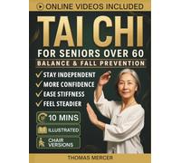 Tai Chi for Seniors Over 60 for Balance and Fall Prevention: Gentle Standing and Seated Exercises to Boost Natural Energy, Increase Strength, and Retain Independence for Older Adults