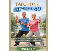 Tai Chi For Seniors Over 60: Gentle Exercises for Better Balance, Calm Strength, and Everyday Independence