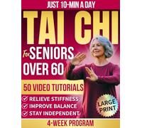 Tai Chi for Seniors Over 60: Improve Balance, Ease Stiffness, and Reduce Joint Pain and Fall Risk With 10-Minute Daily Tai Chi Through a 4-Week Program to Help you Stay Strong, Steady, and Confident