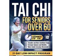 Tai Chi for Seniors Over 60: Rediscover Balance and Mobility with 10-Minute Daily Exercises Designed to Support More Stable Steps, Build Strength, Restore Everyday Confidence & Independence