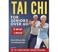 Tai Chi For Seniors Over 60: The Gentle Tai Chi Method to Stay Steady, Strong & Independent - Feel Safer, Move Better & Stay Active Every Day with Clear Illustrations & Guided Video Lessons