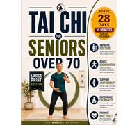 Tai Chi for Seniors Over 70: 28-Day Tai Chi Program with 10-Minute Daily Workouts, Illustrated Exercise Charts, Breathing Techniques, and Safe Routines for Better Balance and Mobility