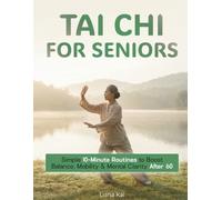 Tai Chi for Seniors: Simple 10-Minute Routines to Boost Balance, Mobility & Mental Clarity After 60