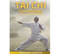 Tai Chi for Seniors: Simple Tai Chi Exercises and Seated Variations for Health, Energy, and Calm Living