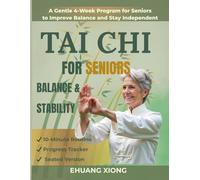 Tai Chi For Seniors: Stay Steady: A Simple 4-Week Program to Improve Balance, Prevent Falls, and Stay Independent with Easy, Chair-Friendly Exercises