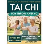 Tai Chi for Seniors: Support Balance, Ease Joint Stiffness & Move with Confidence-Gentle 10-Minute Tai Chi Routines (with Seated Options) for Everyday Independence - 4-Week Plan