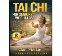 Tai Chi for Seniors Weight Loss: 28-Day Beginner Program to Improve Balance, Mobility & Support Gentle Fat Loss - No Gym, No Diet, Just 10-Minute Daily Workouts