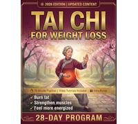 Tai Chi for Weight Loss: 28-Day Program to Reshape Your Body, Build Strength and Feel Energized | Easy 10-Minute Daily Routine & Low-Impact Exercise ... Levels | With Illustrations & Video Tutorials