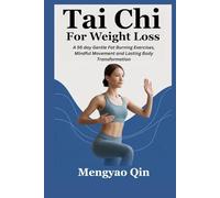 Tai Chi for Weight Loss: A 56 day Gentle Fat Burning Exercises, Mindful Movement and Lasting Body Transformation