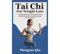 Tai Chi for Weight Loss: A 56 day Gentle Fat Burning Exercises, Mindful Movement and Lasting Body Transformation