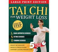 TAI CHI FOR WEIGHT LOSS: A Beginner-Friendly, Mind-Body Approach to Reducing Stress, Moving More Comfortably, and Supporting Sustainable Weight Management at Any Age