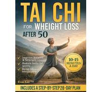 TAI CHI FOR WEIGHT LOSS AFTER 50: A Gentle 28-Day Program to Boost Metabolism, Burn Belly Fat, and Feel Energized
