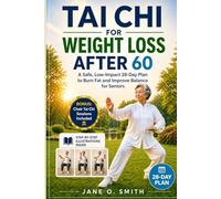TAI CHI FOR WEIGHT LOSS AFTER 60: A Safe, Low-Impact 28-Day Plan to Burn Fat and Improve Balance for Seniors