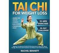 Tai chi For weight Loss: Beginner To Advance Gentle 28-Day Exercises To Burn Fat, Boost Energy, Slim Down And Transform Your Body In Just 10 Minutes A Day
