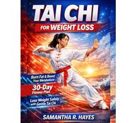 Tai Chi For Weight Loss: Burn Fat, Reduce Belly Size, Boost Metabolism, And Build A Lean, Calm Body With Gentle Daily Routines For Beginners And Busy Adults.