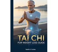 Tai Chi For Weight Loss Guide: The Complete step-by-step 28-Day Program to Prevent Falls, Regain Strength, Sharpen Your Mind, and Reduce Joint Pain