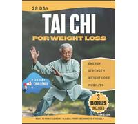 Tai Chi for Weight Loss in 28 Days: Easy Step-by-Step Illustrated Routines to Burn Belly Fat, Improve Balance, and Boost Energy in Just 10 Minutes a Day - No Experience or Equipment Needed