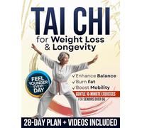 Tai Chi for Weight Loss & Longevity (Made Easy): A Complete 28-Day Program to Boost Mobility & Balance, Improve Energy, and Feel Stronger Every Day - Gentle 10-Minute Tai Chi for Seniors Over 60
