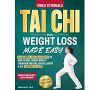 Tai Chi for Weight Loss Made Easy: 28 Low-Impact, Joint-Safe Exercises to Burn Calories, Improve Mobility, Strengthen Your Core, and Feel Lighter in Just 10 Minutes a Day