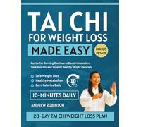 Tai Chi for Weight Loss Made Easy: Gentle Fat-Burning Routines to Boost Metabolism, Tone Muscles, and Support Healthy Weight Naturally