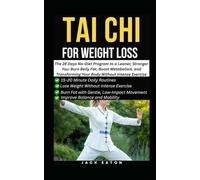 TAI CHI FOR WEIGHT LOSS: The 28 Days No-Diet Program to a Leaner, Stronger You: Burn Belly Fat, Boost Metabolism, and Transforming Your Body Without Intense Exercise
