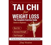 Tai Chi for Weight Loss: The Complete Exercise Guide for Seniors and Beginners to Burn Fat, Increase Strength, and Feel Younger - 28-Day Workout Program, 10 Mins a Day, No Gym Needed: 1