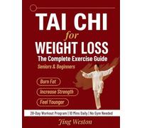 Tai Chi for Weight Loss: The Complete Exercise Guide for Seniors and Beginners to Burn Fat, Increase Strength, and Feel Younger - 28-Day Workout Program, 10 Mins a Day, No Gym Needed: 1