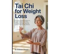 Tai Chi for Weight Loss: The Science-Backed Program to Reduce Belly Fat, Lower Cortisol, and Build a Stronger Body With Gentle 15-Minute Daily Sessions