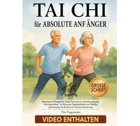Tai Chi für absolute Anfänger: Illustrierte Übungen & Video-Tutorial zur Verbesserung des Gleichgewichts - 10-Minuten-Tagesleitfaden zur Wiedergewinnung von Kraft & zur Stressreduzierung