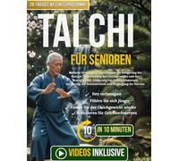 Tai Chi Für Senioren: Einfache 10-Minuten-Tagesroutine zur Steigerung der Energie, Verbesserung des Gleichgewichts und der Beweglichkeit, Linderung ... der Konzentration und Beruhigung der Nerven.