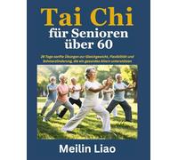 Tai Chi für Senioren über 60: 28 Tage sanfte Übungen zur Gleichgewicht, Flexibilität und Schmerzlinderung, die ein gesundes Altern unterstützen