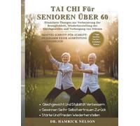 Tai Chi Für Senioren Über 60: Illustrierte Übungen Zur Verbesserung der Beweglichkeit, Wiederherstellung Des Gleichgewichts Und Vorbeugung Von Stürzen