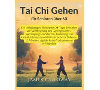 Tai Chi Gehen für Senioren über 60: Ein vollständiger,illustrierter 28-Tage-Leitfaden zur Verbesserung des Gleichgewichts,Vorbeugung von ... täglich,keine Vorkenntnisse erforderlich