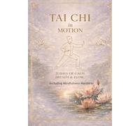 Tai Chi in Motion: 21 Days of Calm, Breath & Flow