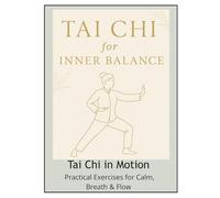 Tai Chi in motion: Practical excercises for calm,breath & flow