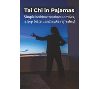 Tai Chi in Pajamas: Simple bedtime routines to relax, sleep better, and wake refreshed