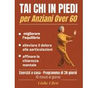 Tai Chi in Piedi per Anziani Over 60: Esercizi a casa per migliorare l'equilibrio, alleviare il dolore alle articolazioni e affinare la chiarezza mentale - Programma di 28 giorni, 10 minuti al giorno