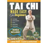 Tai Chi Made Easy for Beginners: Simple 10-Minute Daily Movements to Improve Balance, Increase Mobility, and Feel Stronger - A Low-Impact 28-Day Tai Chi Program.