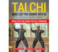 TAI CHI MADE EASY FOR SENIORS OVER 60: Easy Tai Chi for Weight Loss and Wellness with Illustrated Step-by-Step Routines to Burn Calories, Improve Balance, Increase Flexibility, and Relieve Stress