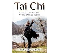 Tai Chi: Make Tai Chi Internal with 7 Easy Concepts