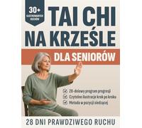 TAI CHI NA KRZEŚLE DLA SENIORÓW: 28 dni. 8 form. Codzienna progresja. Program dla silnych stawów i lepszej równowagi, z czytelnymi ilustracjami i jasną strukturą od pierwszego dnia