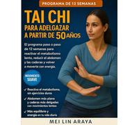 TAI CHI PARA ADELGAZAR A PARTIR DE 50 AÑOS: El Programa paso a paso de 12 Semanas para Reactivar el Metabolismo Lento, Adelgazar el Abdomen y las Caderas y Volver a Moverte con Energía