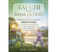 Tai Chi para bajar de peso: Domina las rutinas de 7 minutos. Un programa de 25 días con movimientos sencillos diseñados especialmente para principiantes y personas mayores.