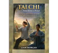 Tai Chi para bajar de peso: Un programa suave de 30 días para quemar grasa, reducir el estrés y lograr un equilibrio duradero.