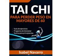TAI CHI PARA PERDER PESO EN MAYORES DE 60: Un programa suave de 28 días para recuperar la confianza, mejorar el equilibrio y prevenir caídas con ejercicios diarios seguros y sencillos de 15 minutos